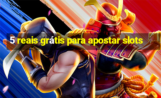 5 reais grátis para apostar slots