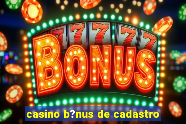 casino b?nus de cadastro