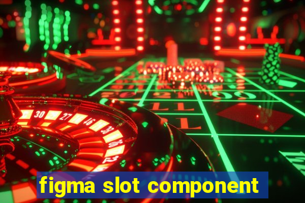 figma slot component