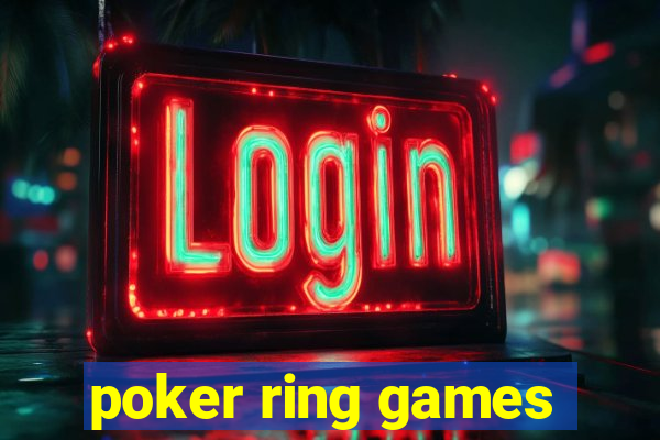 poker ring games