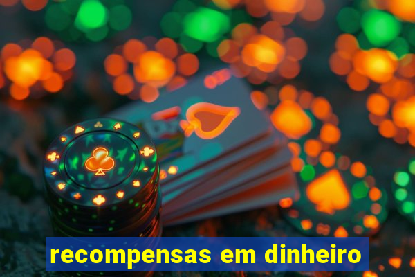 recompensas em dinheiro