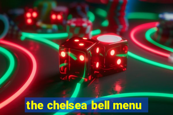 the chelsea bell menu