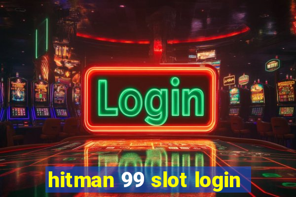 hitman 99 slot login