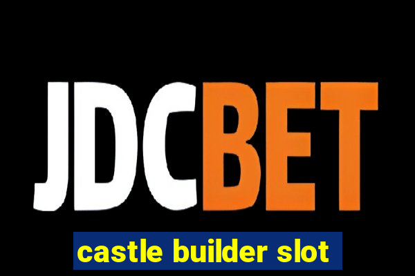 castle builder slot