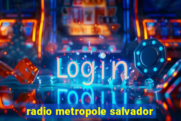 radio metropole salvador