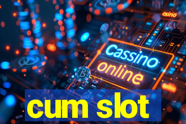 cum slot