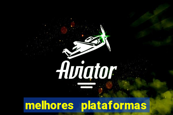 melhores plataformas jogo do tigrinho