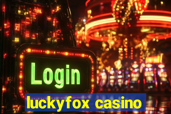 luckyfox casino