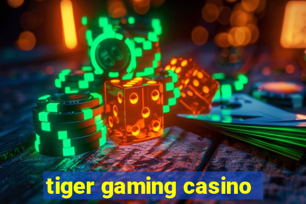 tiger gaming casino