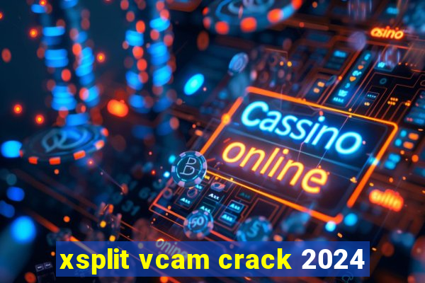 xsplit vcam crack 2024