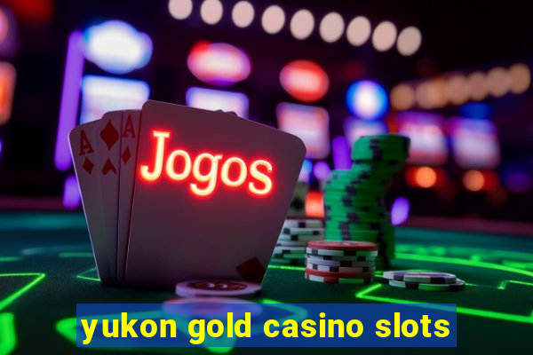 yukon gold casino slots