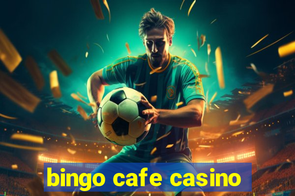 bingo cafe casino