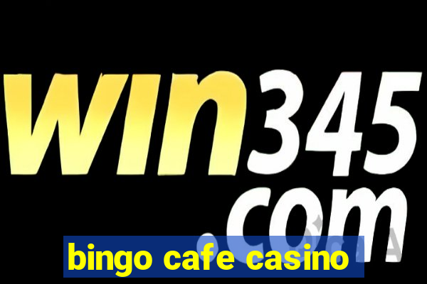 bingo cafe casino