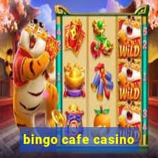 bingo cafe casino