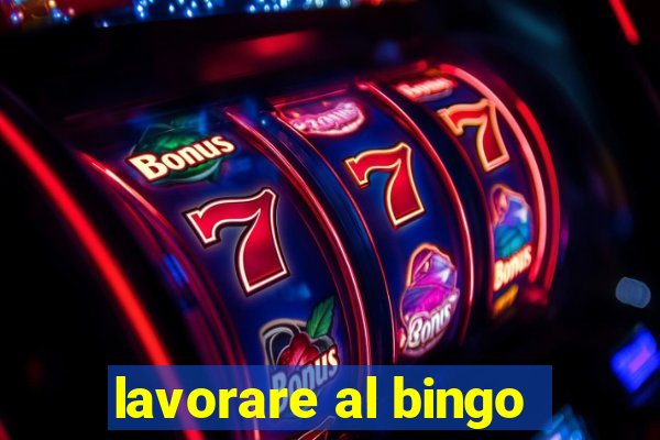 lavorare al bingo