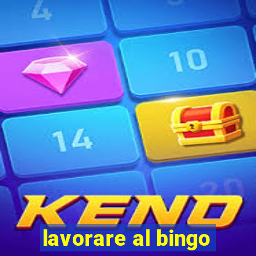 lavorare al bingo