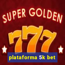 plataforma 5k bet