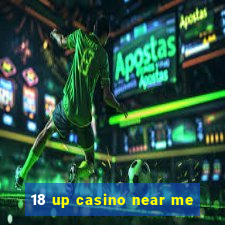 18 up casino near me