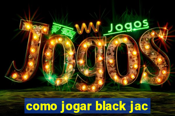 como jogar black jac