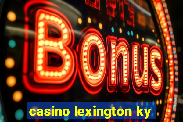 casino lexington ky