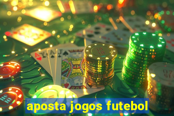 aposta jogos futebol