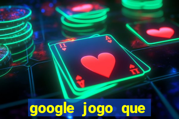 google jogo que ganha dinheiro de verdade