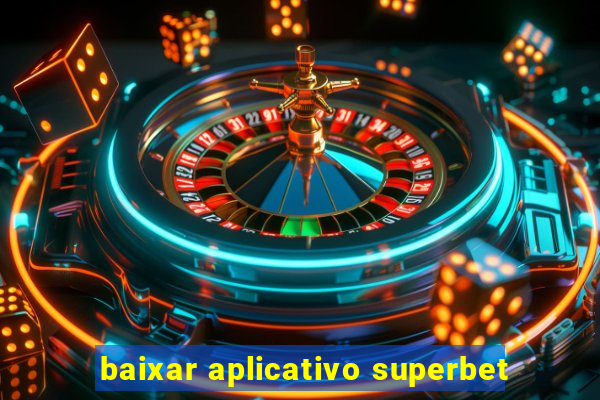 baixar aplicativo superbet