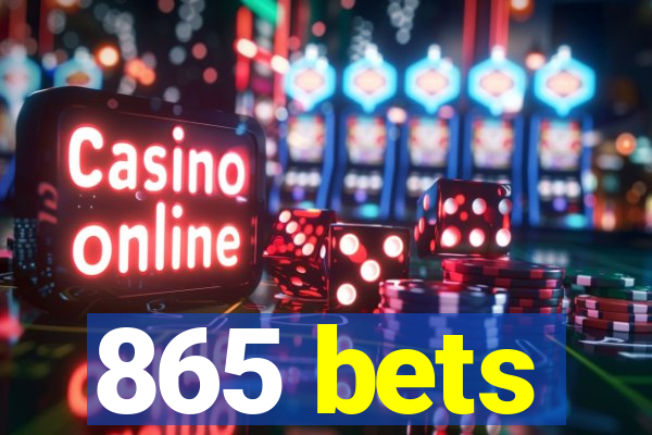 865 bets