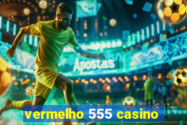 vermelho 555 casino