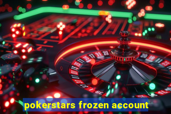 pokerstars frozen account