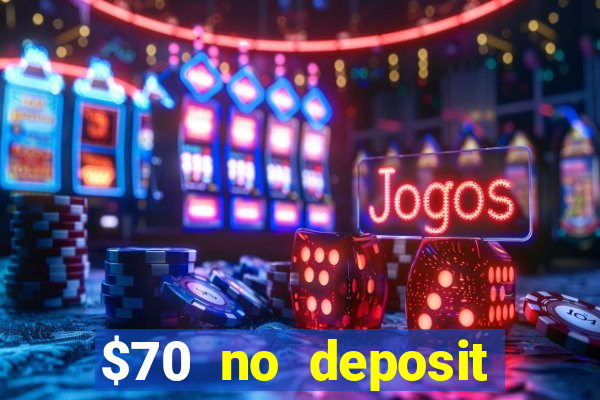 $70 no deposit casino bonus