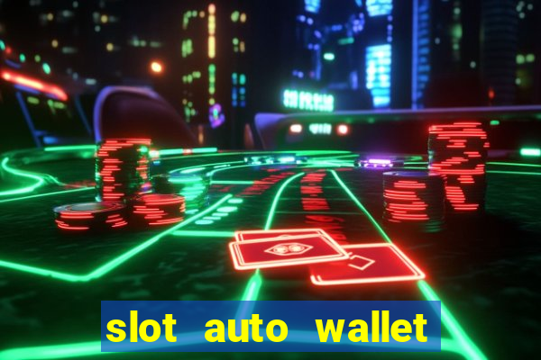 slot auto wallet ????? ???? true wallet