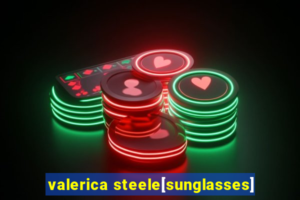 valerica steele[sunglasses]