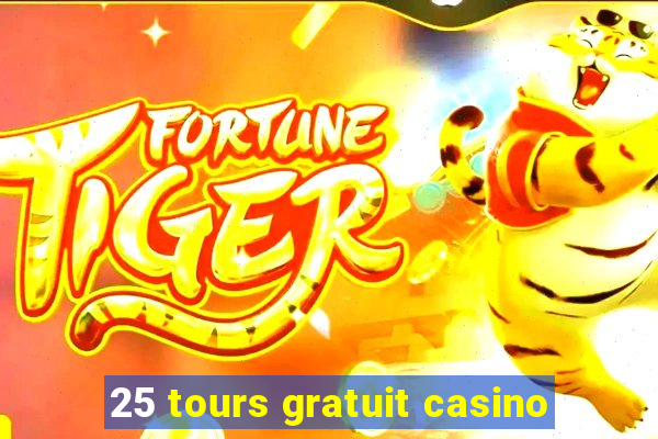 25 tours gratuit casino