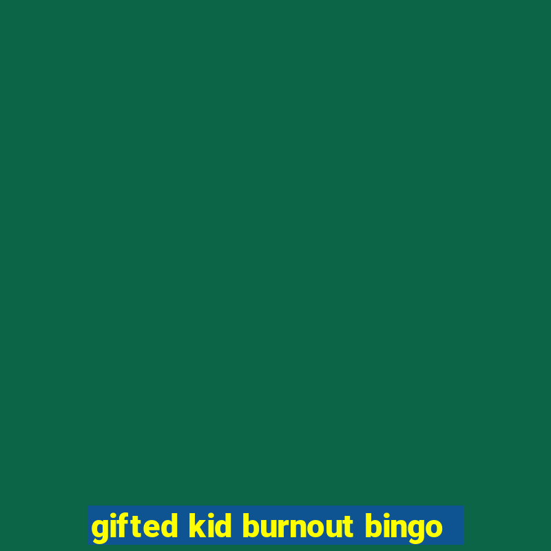 gifted kid burnout bingo