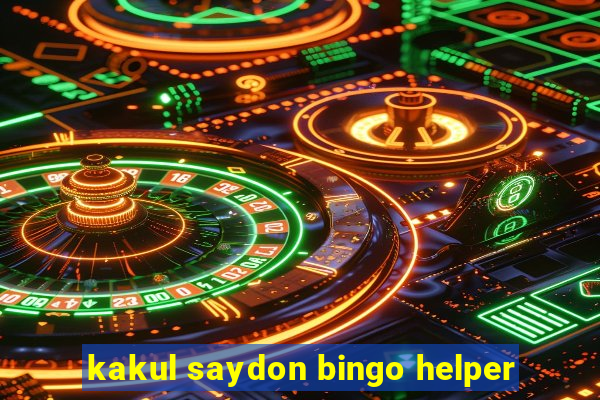 kakul saydon bingo helper