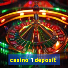 casino 1 deposit