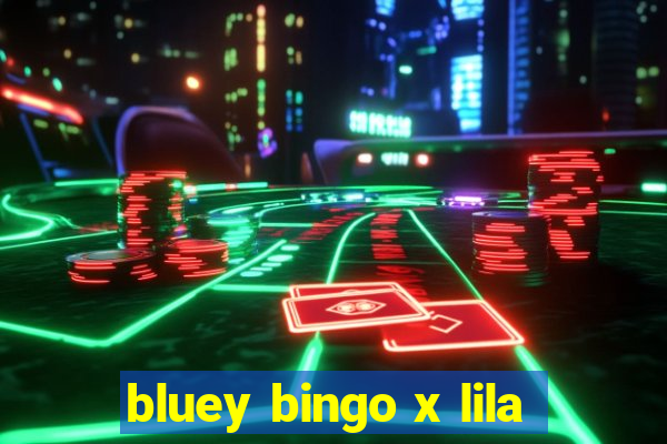 bluey bingo x lila