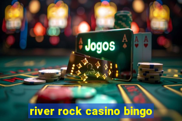 river rock casino bingo