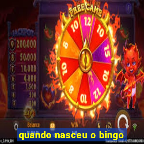 quando nasceu o bingo