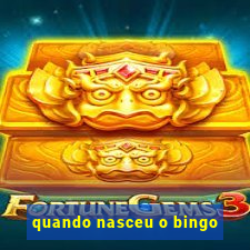 quando nasceu o bingo