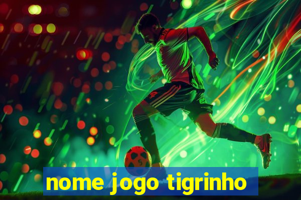 nome jogo tigrinho