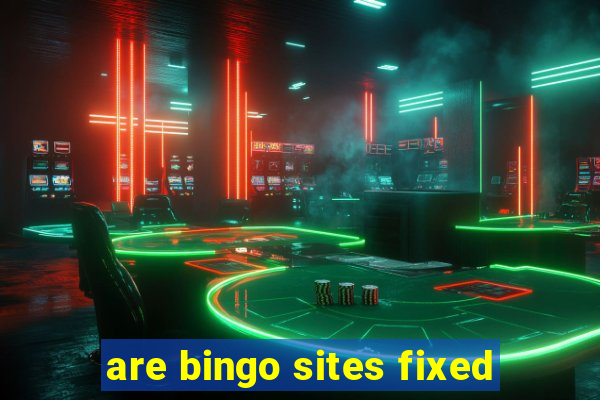 are bingo sites fixed