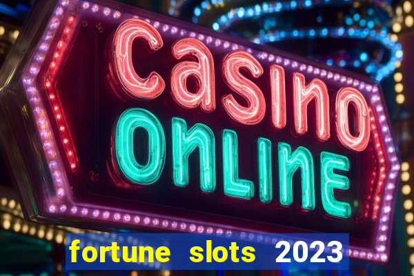 fortune slots 2023 paga mesmo