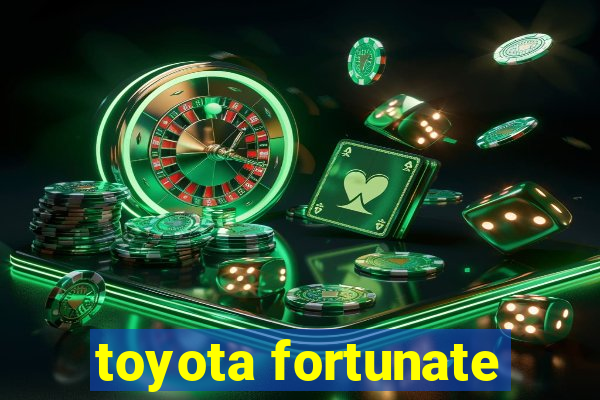 toyota fortunate