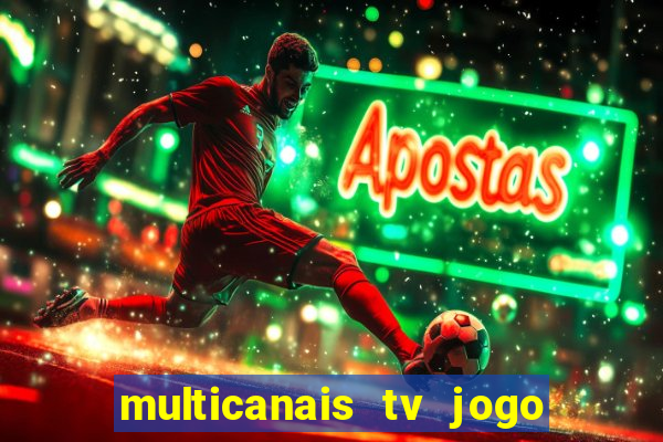 multicanais tv jogo ao vivo