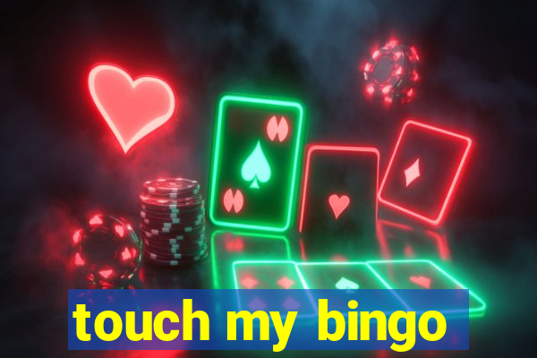 touch my bingo