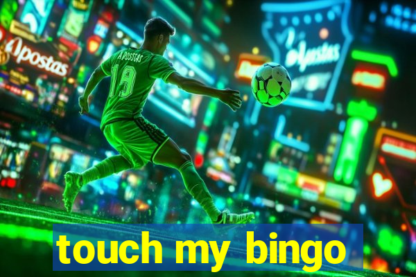 touch my bingo