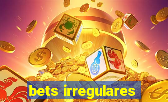 bets irregulares