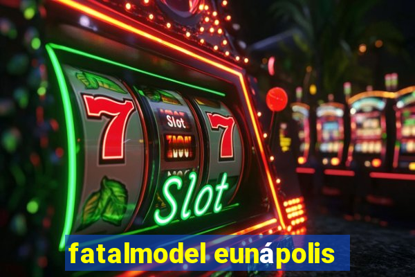 fatalmodel eunápolis